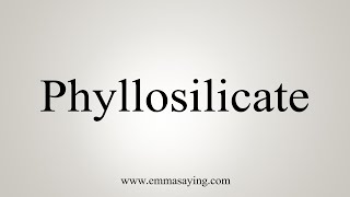 How To Say Phyllosilicate [upl. by Silvanus486]