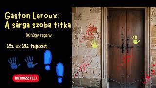 Gaston Leroux  A sárga szoba titka 25 és 2629 fejezet bűnügyi regénykrimi hangoskönyv [upl. by Welsh]