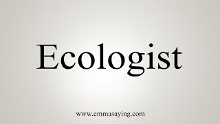 How To Say Ecologist [upl. by Debbie]