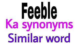 Synonyms of Feeble  Feeble ka synonyms  similar word of Feeble  synonym of Feeble [upl. by Romilda]