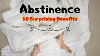 The Power of Abstinence 10 Surprising Benefits That Will Change Your Life [upl. by Burton]