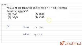 Which of the following oxides has a 44 zinc sulphide wurtzite structure [upl. by Packston]