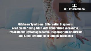 Gitelman Syndrome Differential Diagnosis of a Female Young Adult with Generalized Weakness [upl. by Boaten]