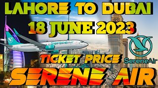 Lahore To Dubai Ticket Price 2023Dubai Ticket Price From PakistanSerene AirlineJune 2023 [upl. by Yale]