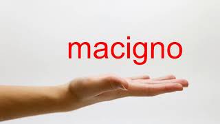 How to Pronounce macigno  American English [upl. by Aetnuahs]