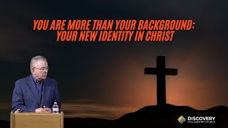 You Are More Than Your Background Your New Identity in Christ [upl. by Saibot]