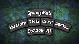 tanilks custom spongebob title card series  season 11 [upl. by Yrtnahc894]