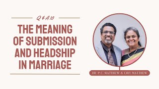 The meaning of submission and headship in marriage  QampA10  Dr P C Matthew amp Ciby Matthew [upl. by Linell]