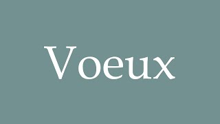 How to Pronounce Voeux Correctly in French [upl. by Jacquenetta]