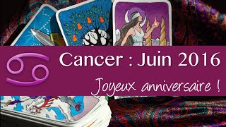 TAROSCOPE  VOYANCE CANCER JUIN 2016  JOYEUX ANNIVERSAIRE [upl. by Bettzel]