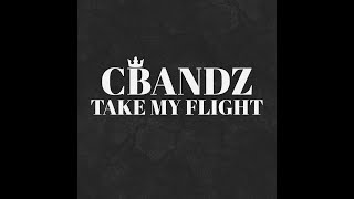 CBANDZ  Take My Flight Offical Audio [upl. by Noonan]