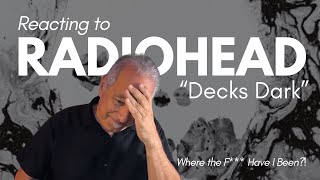 Radiohead Reaction  “Decks Dark” [upl. by Teri]