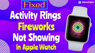 Fixed Activity Rings Fireworks Not Working in Apple Watch [upl. by Eliam833]