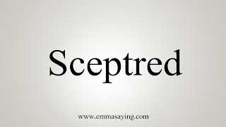 How To Say Sceptred [upl. by Aicilana]