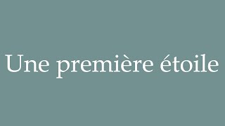 How to Pronounce Une première étoile A first star Correctly in French [upl. by Aylward]