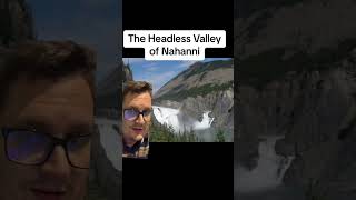 What is the Headless Valley of the Nahanni in Canada [upl. by Jarvey195]