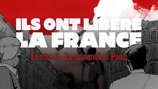 Ils ont libéré la France Épisode 4  La libération de Paris [upl. by Alage]