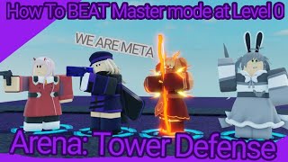 How To Beat Master Mode at Level 0 Arena Tower Defense [upl. by Aileahcim]