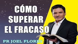 Cómo superar el fracaso Pr Joel Flores sermones adventistas [upl. by Illak]