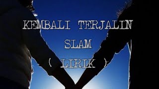 KEMBALI TERJALIN  SLAM  LIRIK [upl. by Salba]