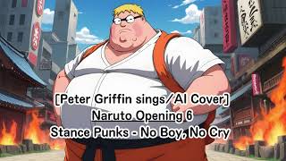 Peter Griffin singsAI Cover Naruto Opening 6 Stance Punks  No Boy No Cry [upl. by Bodwell644]