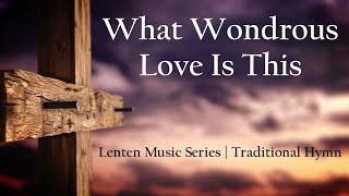 What Wondrous Love Is This  Lent Songs  Choir with Lyrics  Catholic Music  Sunday 7pm Choir [upl. by Viguerie]