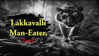 Lakkavalli ManEaterPart 2  Kenneth Anderson  Wild Adventure Jungle Story Story Telling [upl. by Madra]