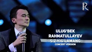 Ulugbek Rahmatullayev  Siz yiglamang  Улугбек Рахматуллаев  Сиз йигламанг concert version [upl. by Calandria764]