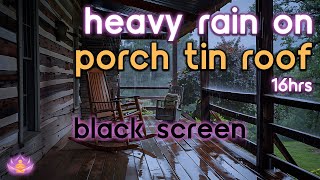 Black Screen Heavy Rain on Porch Tin Roof No Thunder  Rain Ambience  Rain Sounds for Sleeping [upl. by Gerg]