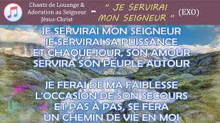 Je servirai mon Seigneur Exo  avec paroles en Français [upl. by Anitnatsnoc232]