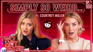 Simply so Weird Ft Courtney Miller  Reddit Stories  Two Hot Takes Podcast [upl. by Cherilynn]