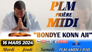 PLMPRIÈRE MIDI  BONDYE KONN AJI  SAMEDI DE TEMOIGNAGE  16 MARS 2024  PLM AMEN 3 FOIS [upl. by Arramat]