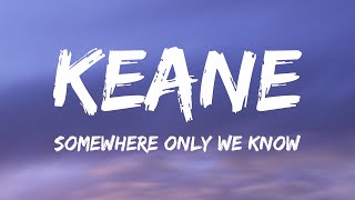 Keane  Somewhere Only We Know Lyrics [upl. by Lionel212]