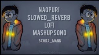 bawra mann l nagpuri mashup song l nagpuri slowedreverblofi l bawra mann [upl. by Bumgardner]