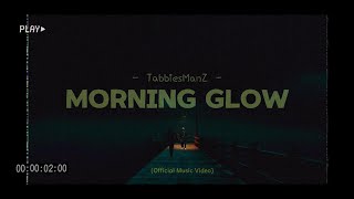 TabbiesManZ  Morning Glow Feat Tanjimud Official Music Video [upl. by Millisent511]