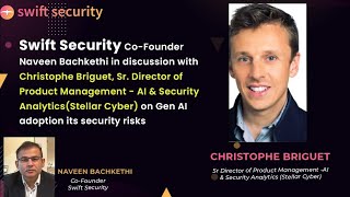 Christophe Briguet Sr Director of Product Management at Stellar Cyber on Gen AI related threats [upl. by Boyce]