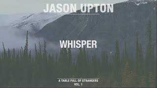 Whisper Official Lyric Video  A Table Full Of Strangers  Jason Upton [upl. by Notffilc]