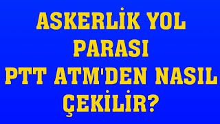 Askerlik Yol Parası Ptt Atmden Nasıl Çekilir [upl. by Ainez41]