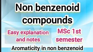 Non benzenoid aromatic compounds  Notes and explanation MSC 1st semesterorganic chemistry [upl. by Hank321]