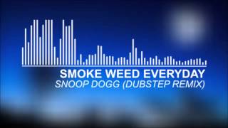 Snoop Dogg  Smoke Weed Everyday Dubstep Remix [upl. by Neerroc]