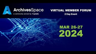 Session B  ArchivesSpace 2024 Virtual Member Forum [upl. by Garlaand]