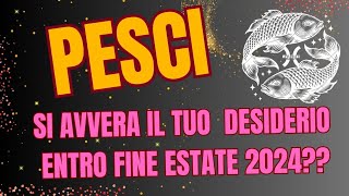 PESCI SI AVVERA IL TUO DESIDERIO ENTRO FINE ESTATE 2024tarocchioggi INTERATTIVO TAROCCHI [upl. by Annij]