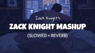 The Zack Knight Mashup Slowed  Reverb  Zack Knight  Lofi edits [upl. by Risay]