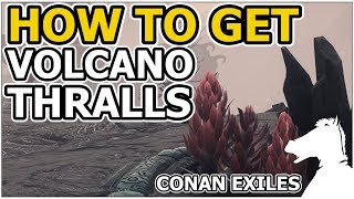 How to get Volcano Thralls  CONAN EXILES [upl. by Ambler]