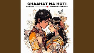 Chaahat Na Hoti [upl. by Sokcin]