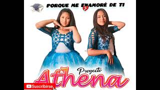 PROYECTO ATHENA PORQ ME ENAMORE DE TI [upl. by Hun]