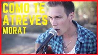 CoÌmo te Atreves  Morat Carlos Maestro Cover [upl. by Cicely]