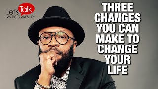 3 CHANGES YOU CAN MAKE THAT WILL CHANGE YOUR LIFE NEXT YEAR by RC BLAKES [upl. by Derag]