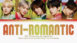 TXT 투모로우바이투게더 — AntiRomantic Color Coded Lyrics HanRomEng [upl. by Sezen]