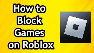 How to Block Games on Roblox  Full Guide [upl. by Dermott]